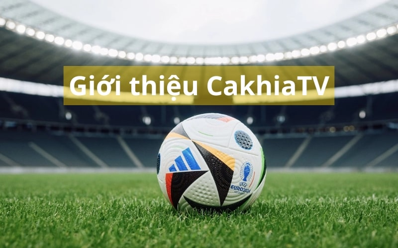 CakhiaTV là nền tảng trực tiếp bóng đá hot nhất hiện nay