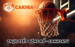 Xem trực tiếp bóng rổ hôm nay tại CakhiaTV