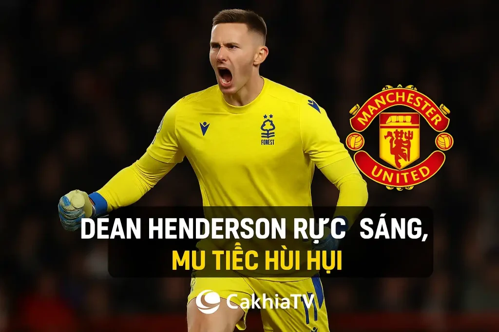 Dean Henderson rực sáng, MU tiếc hùi hụi – CakhiaTV